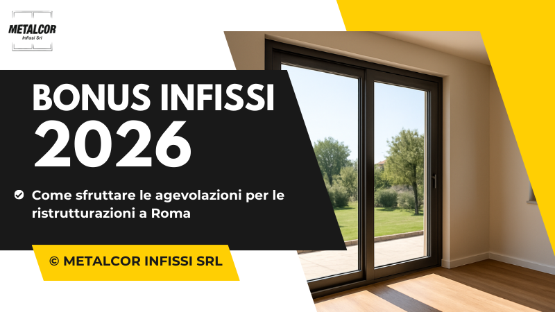 Bonus infissi 2026: come sfruttare le agevolazioni per le ristrutturazioni a Roma